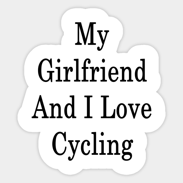 My Girlfriend And I Love Cycling Sticker by supernova23